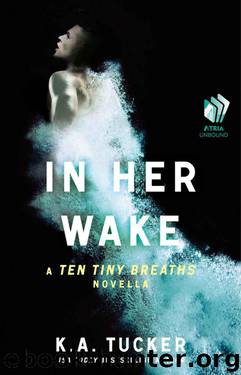 In Her Wake: A Ten Tiny Breaths Novella (The Ten Tiny Breaths Series) by Tucker K.A