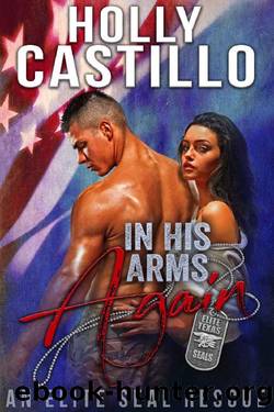 In His Arms Again: An Elite SEAL Rescue (Elite Texas SEALs Book 1) by Holly Castillo