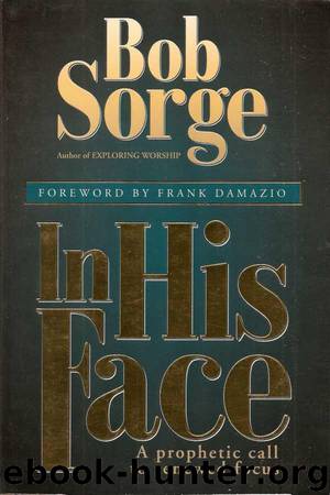 In His Face: A Prophetic Call to Renewed Focus by Bob Sorge