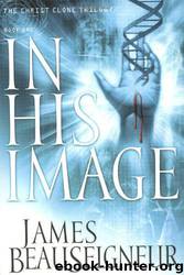 In His Image: Book One of the Christ Clone Trilogy by James Beauseigneur