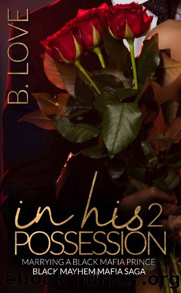 In His Possession 2: Marrying a Black Mafia Prince (Black Mayhem Mafia Saga Book 6) by B. Love
