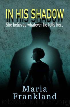 In His Shadow: A gripping psychological thriller about gaslighting (Domestic Thrillers You Can't Put Down) by Maria Frankland