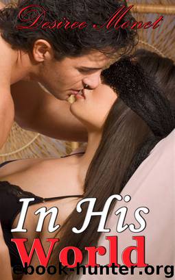 In His World 1 – Billionaire Contemporary Erotic Romance, Domination BDSM Seduction Erotica by Desiree Monet