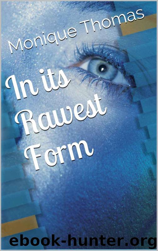 In Its Rawest Form by Monique Thomas