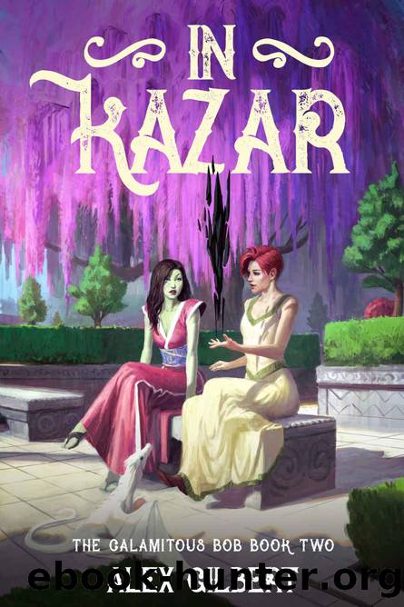 In Kazar: The Calamitous Bob book two by Alex Gilbert