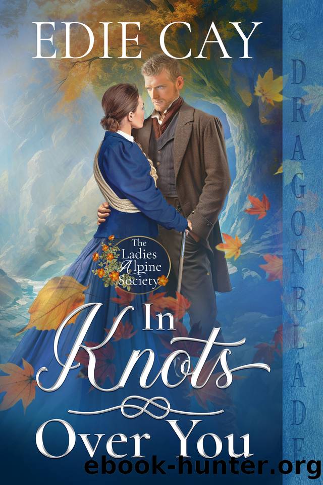In Knots Over You: Victorian Historical Romance (The Ladies Alpine Society Book 1) by Edie Cay