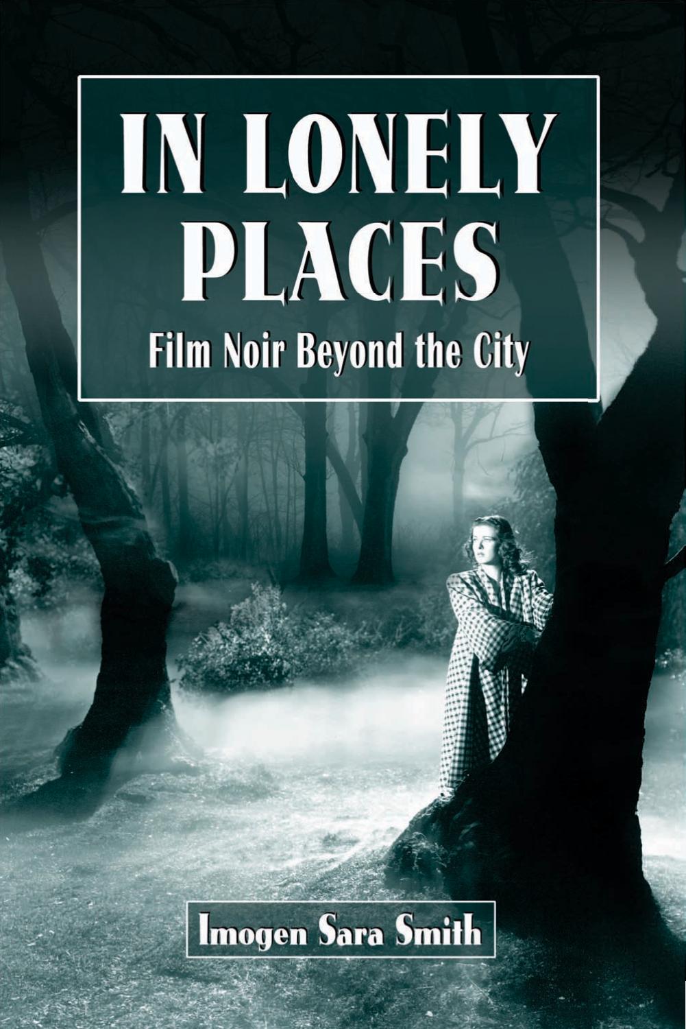 In Lonely Places: Film Noir Beyond the City by Imogen Sara Smith
