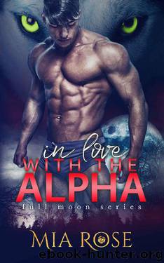 In Love with the Alpha (Full Moon Series Book 1) by Mia Rose