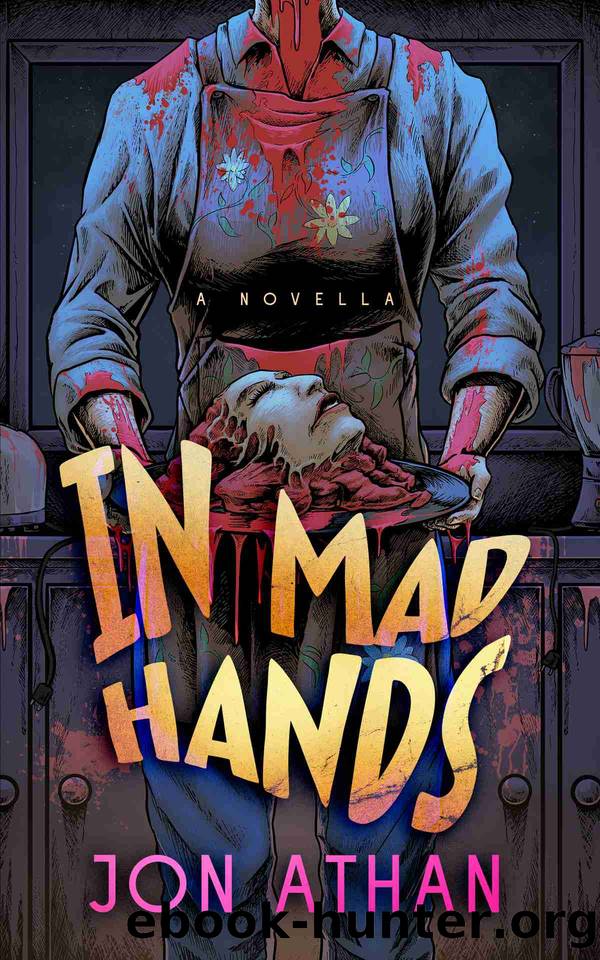 In Mad Hands: A Novella by Jon Athan