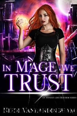 In Mage We Trust (Of Mystics and Mayhem Book 1) by Heidi Vanlandingham