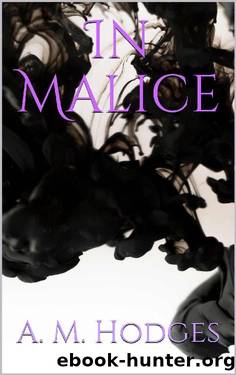 In Malice (The Stolen Queen Book 1) by A. M. Hodges & Allyson Hodges