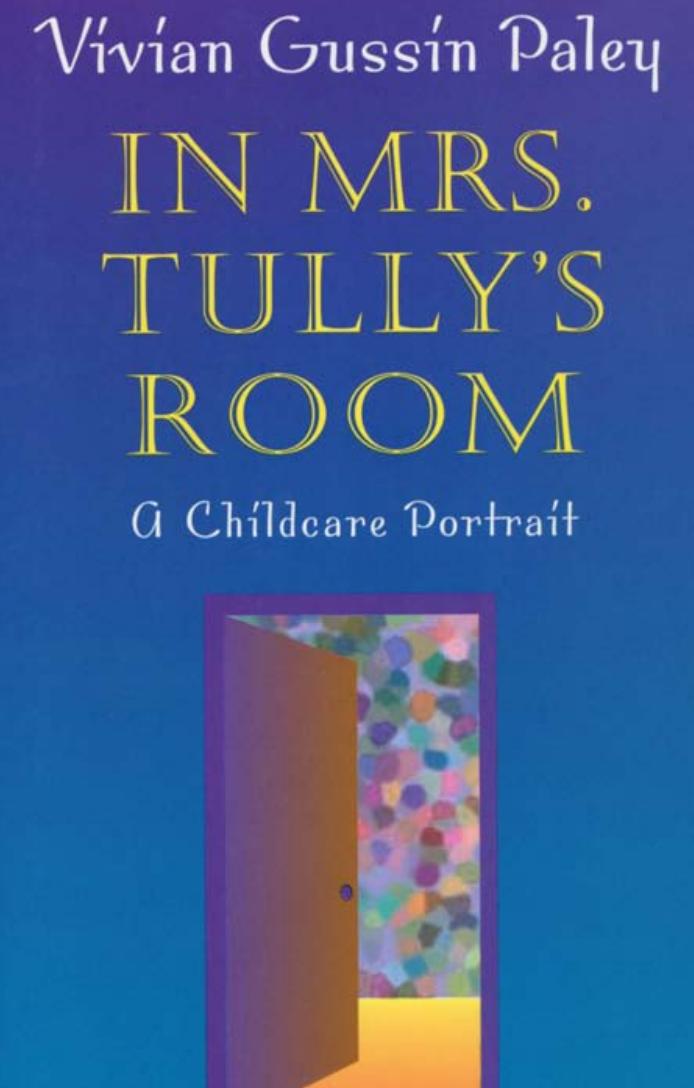 In Mrs. Tully's Room: A Childcare Portrait by Vivian Gussin Paley