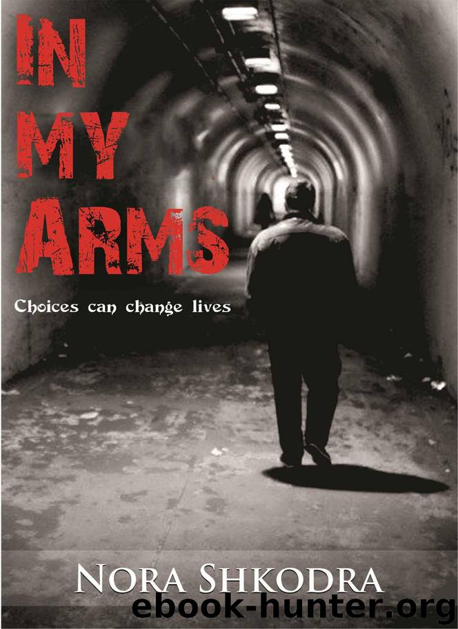 In My Arms: Choices can change lives. by Shkodra Nora