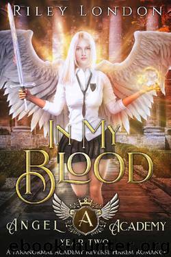 In My Blood: A Paranormal Academy Reverse Harem Romance (Angel Academy Book 2) by Riley London