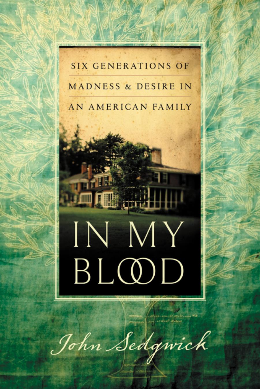 In My Blood: Six Generations of Madness and Desire in an American Family by John Sedgwick