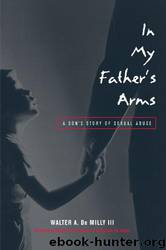 In My Father's Arms: A Son's Story of Sexual Abuse by Walter A. de Milly III