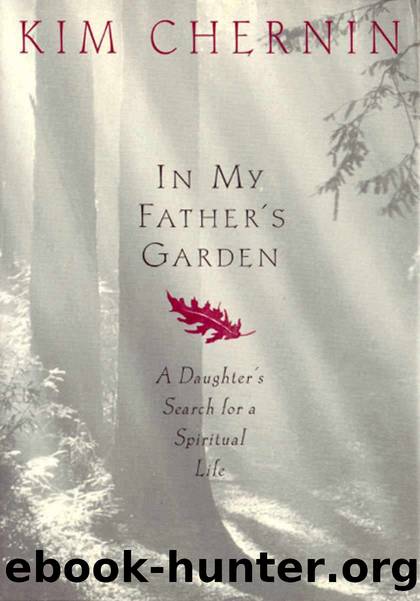 In My Father's Garden: A Daughter's Search for a Spiritual Life by Kim Chernin