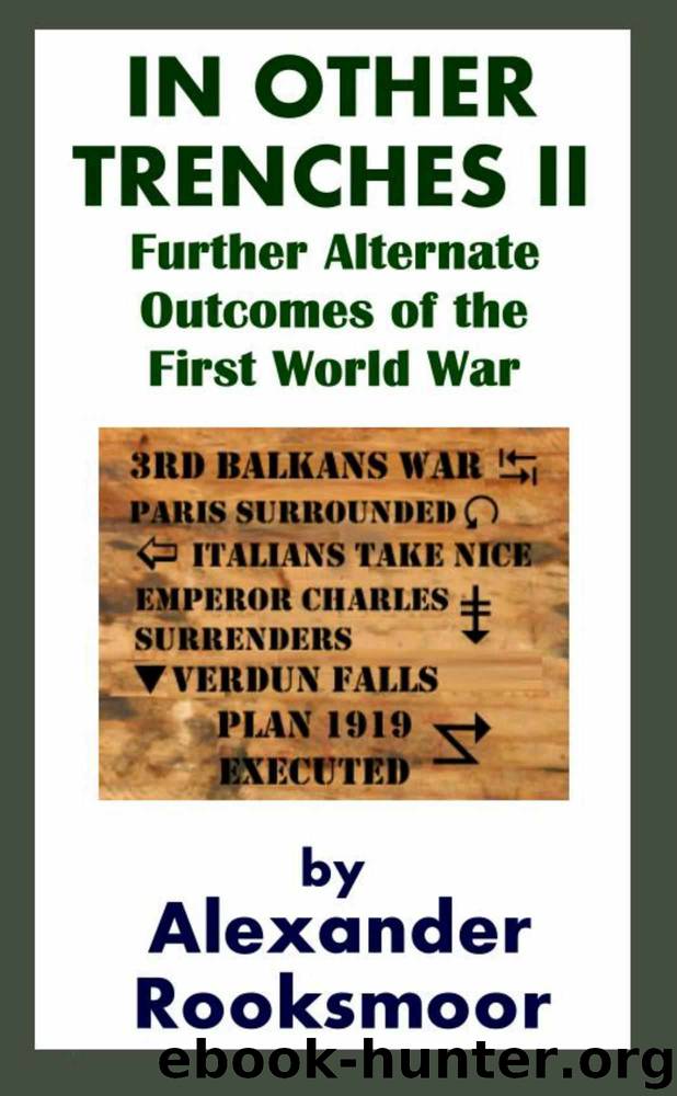 In Other Trenches II: Further Alternate Outcomes of the First World War by Rooksmoor Alexander