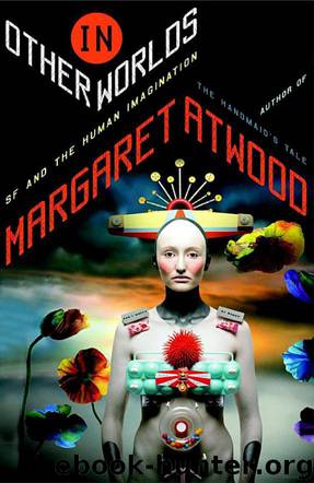 In Other Worlds - SF and the Human Imagination by Atwood Margaret