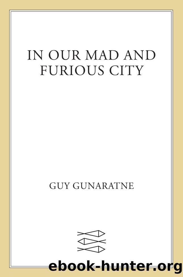 In Our Mad and Furious City: a Novel by Guy Gunaratne