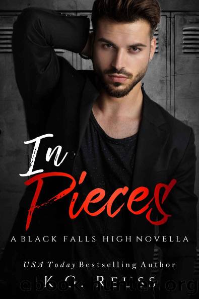 In Pieces: A Dark High School Bully Romance (A Black Falls High Novel Book 3) by K.G. Reuss