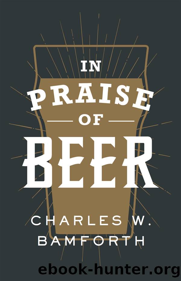 In Praise of Beer by Charles W. Bamforth