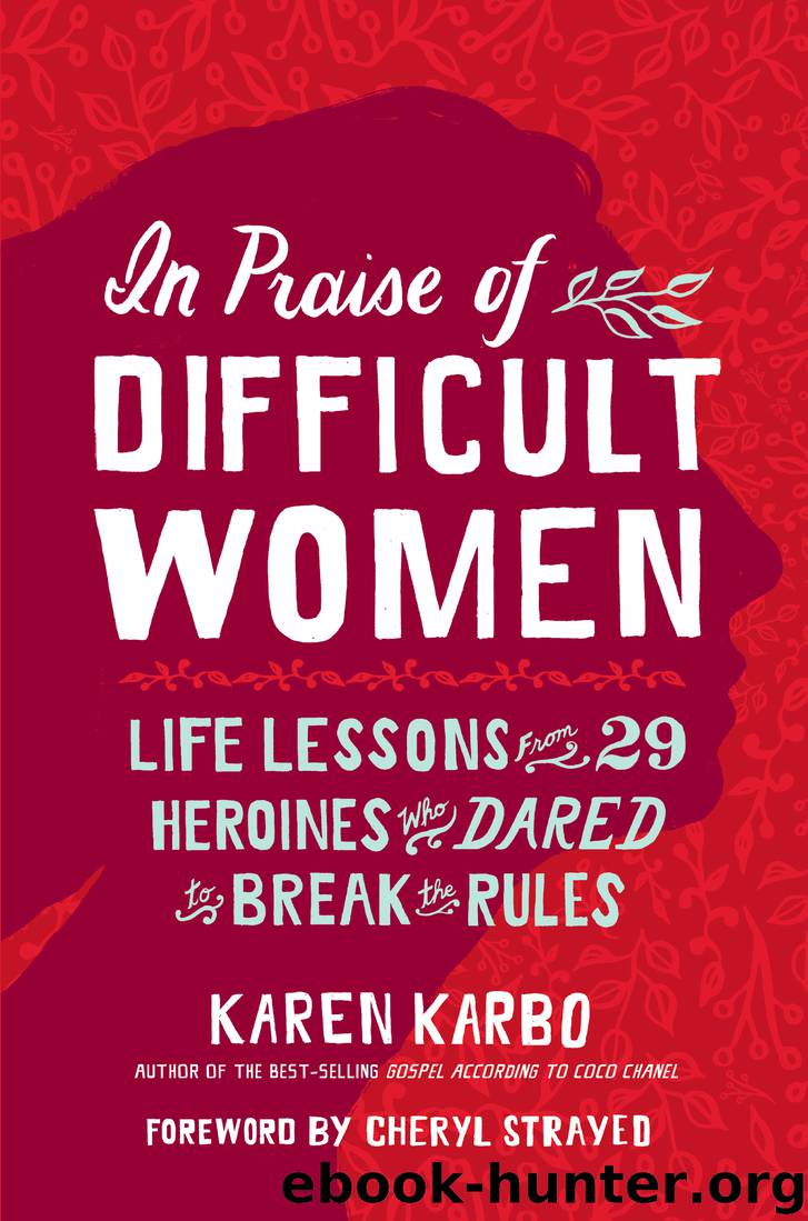 In Praise of Difficult Women by Cheryl Strayed & Karen Karbo