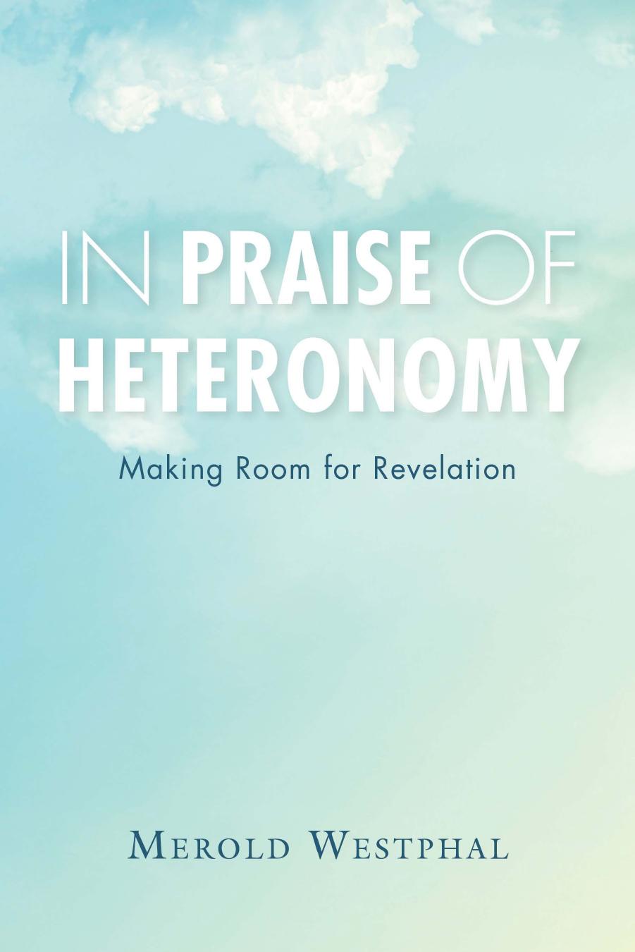 In Praise of Heteronomy: Making Room for Revelation by Merold Westphal