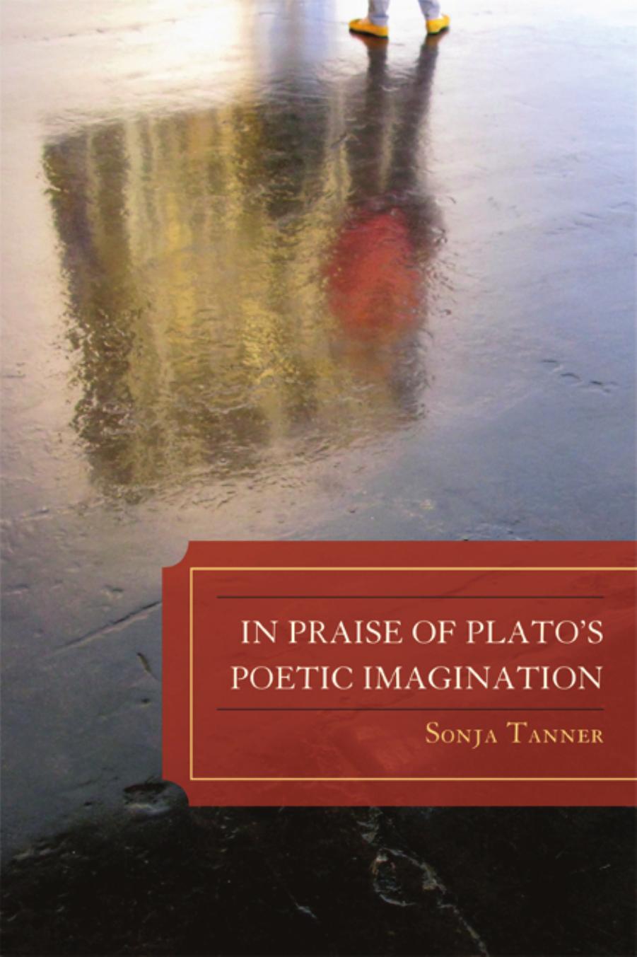 In Praise of Plato's Poetic Imagination by Sonja Tanner