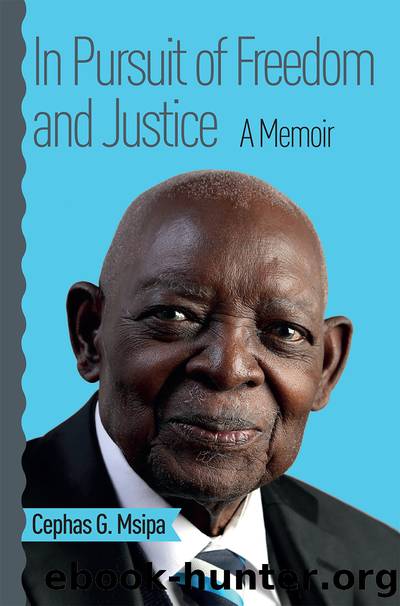 In Pursuit of Freedom and Justice: A Memoir by Cephas G. Msipa