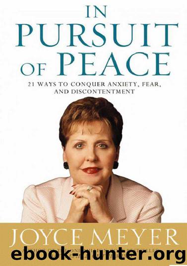 In Pursuit of Peace: 21 Ways to Conquer Anxiety, Fear, and Discontentment by Joyce Meyer