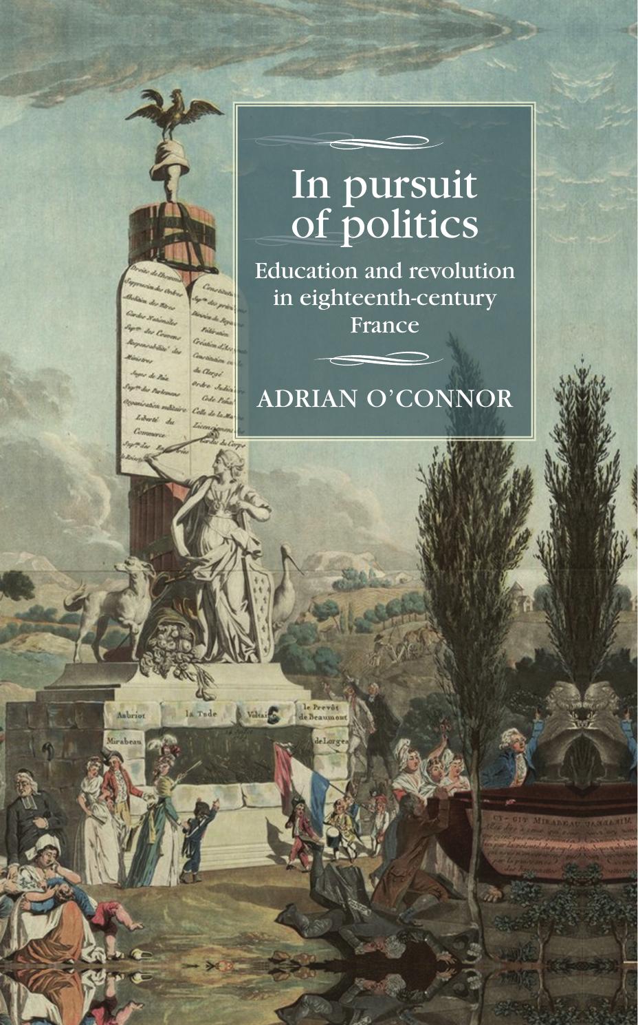 In Pursuit of Politics: Education and Revolution in Eighteenth-Century France by Adrian O'Connor