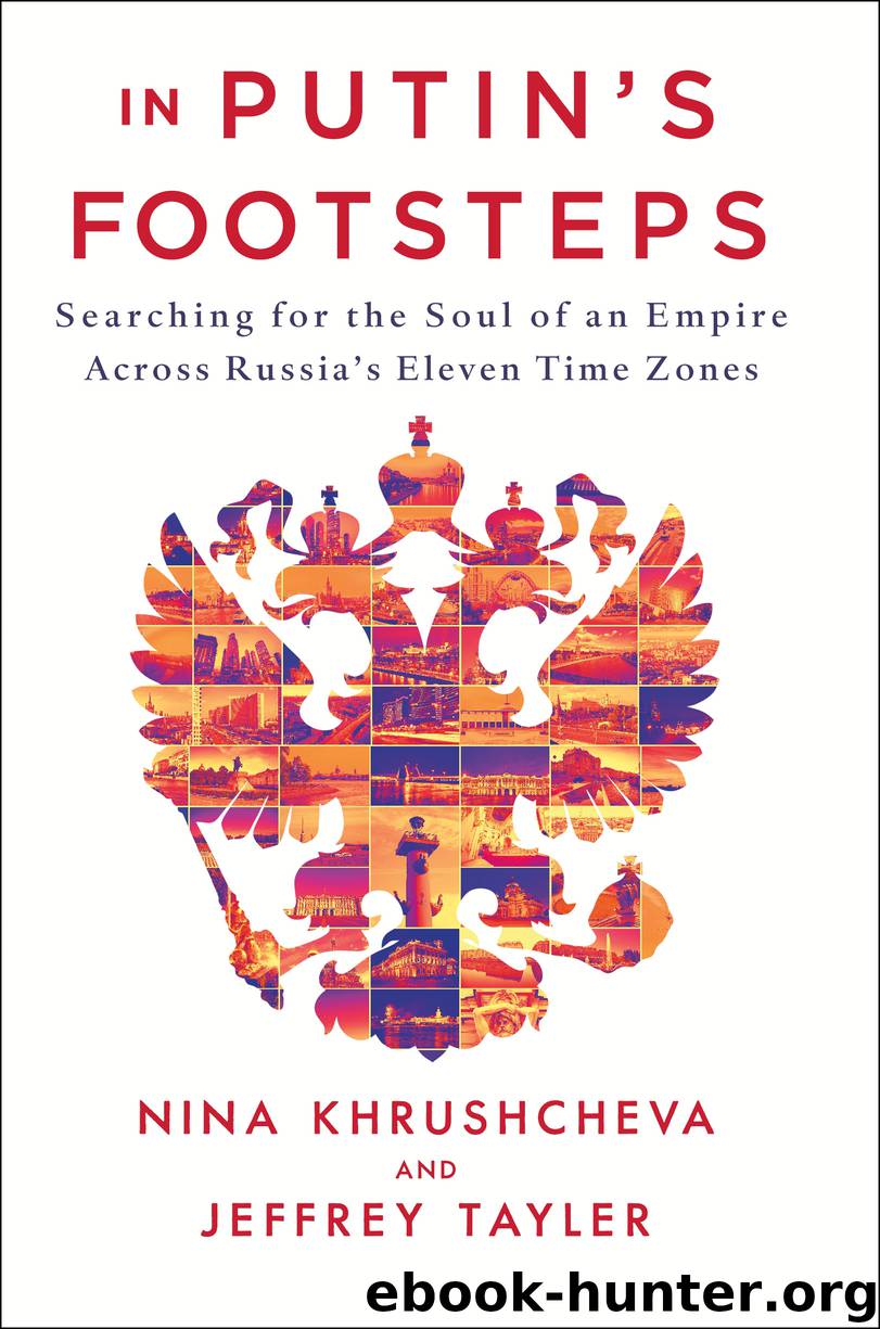 In Putin's Footsteps : Searching for the Soul of an Empire Across Russia's Eleven Time Zones (9781250163240) by Khrushcheva Nina; Tayler Jeffrey