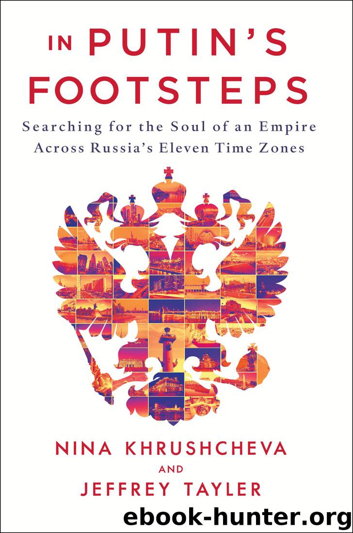 In Putin's Footsteps: Searching for the Soul of an Empire Across Russia's Eleven Time Zones by Nina Khrushcheva & Jeffrey Tayler