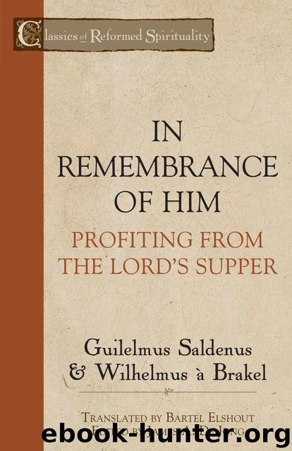 In Remembrance of Him: Profiting from the Lord’s Supper by Brakel Wilhemus a & Saldenus Guilelmus