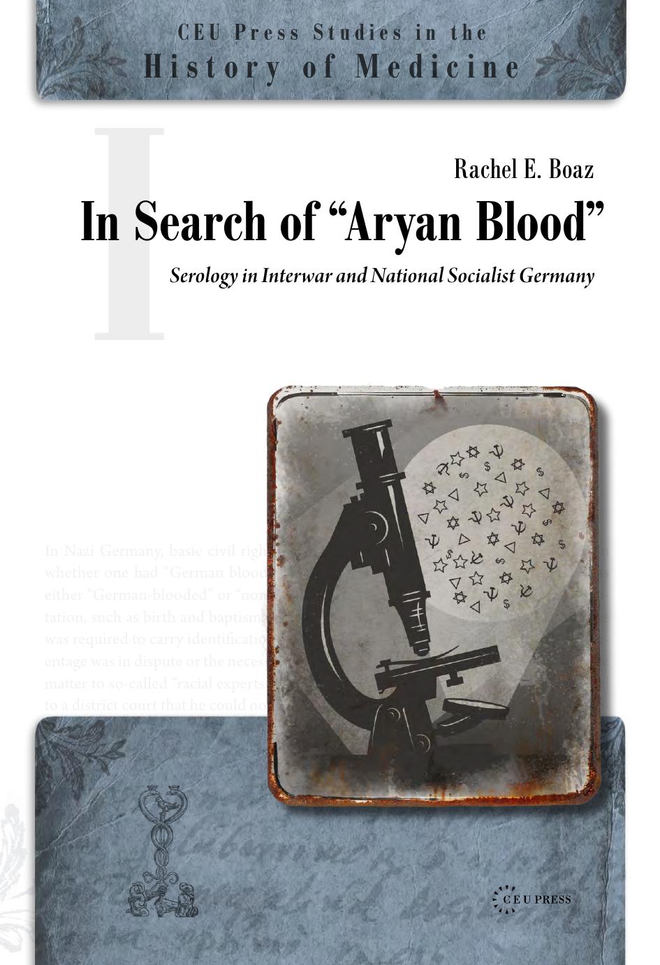 In Search of âAryan Bloodâ: Serology in Interwar and National Socialist Germany by By Rachel E. Boaz