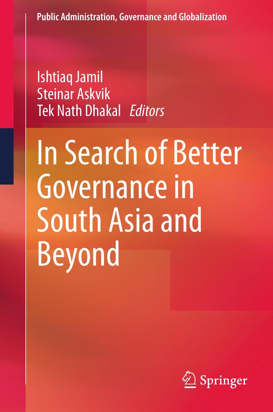 In Search of Better Governance in South Asia and Beyond by Ishtiaq Jamil Steinar Askvik (auth.) Ishtiaq Jamil Steinar Askvik Tek Nath Dhakal (eds.)