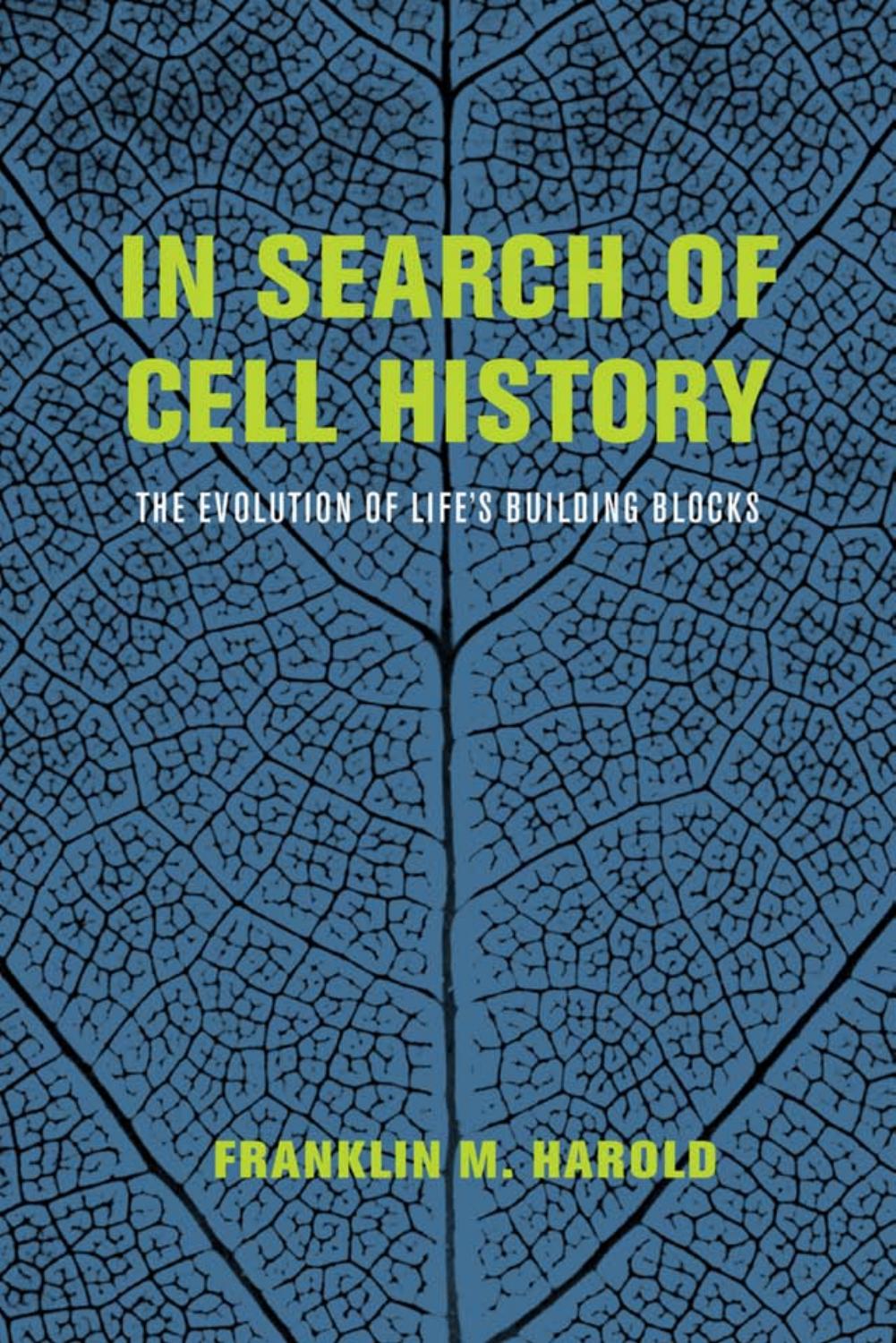In Search of Cell History: The Evolution of Life's Building Blocks by Franklin M. Harold