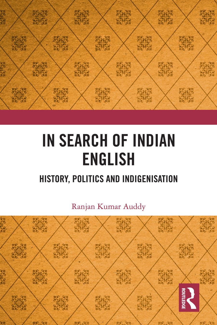 In Search of Indian English: History, Politics and Indigenisation by Ranjan Kumar Auddy