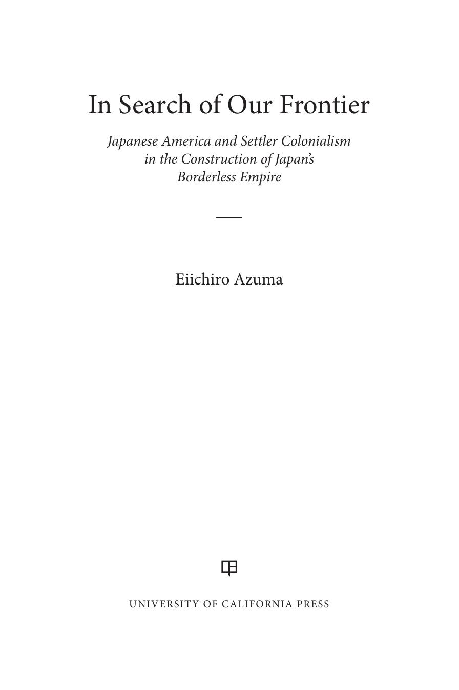 In Search of Our Frontier: Japanese America and Settler Colonialism in the Construction of Japanâs Borderless Empire by Eiichiro Azuma