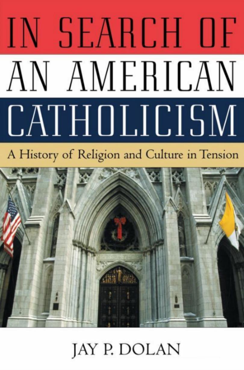 In Search of an American Catholicism: A History of Religion and Culture in Tension by Jay P. Dolan