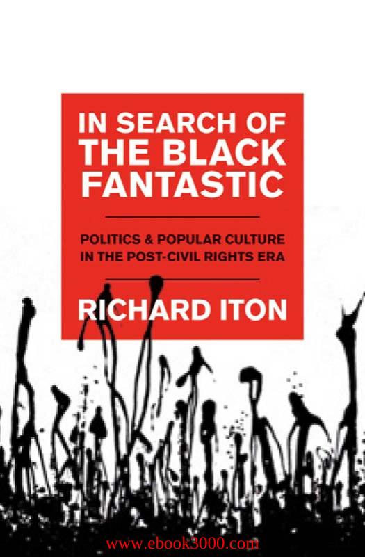 In Search of the Black Fantastic: Politics and Popular Culture in the Post-Civil Rights Era by Unknow