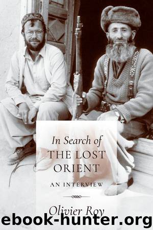 In Search of the Lost Orient: An Interview by Olivier Roy & Jean-Louis Schlegel & Olivier Mongin & C. Jon Delogu