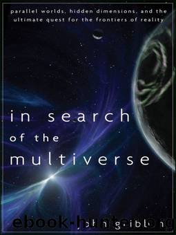 In Search of the Multiverse: Parallel Worlds, Hidden Dimensions, and the Ultimate Quest for the Frontiers of Reality by John Gribbin