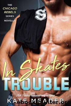 In Skates Trouble (The Chicago Rebels Series) by Kate Meader