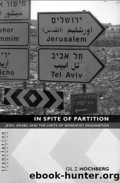 In Spite of Partition: Jews, Arabs, and the Limits of Separatist Imagination (TranslationTransnation) by Gil Z. Hochberg