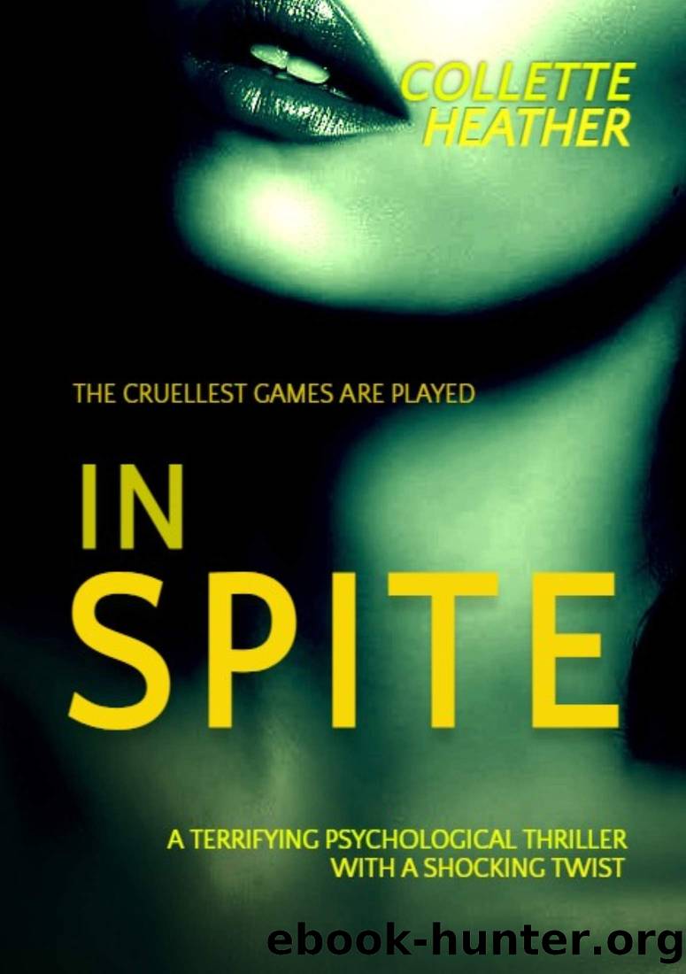 In Spite: A terrifying psychological thriller with a shocking twist you won't see coming by Collette Heather