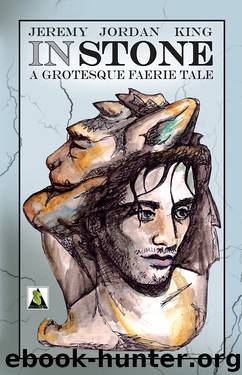 In Stone: A Grotesque Faerie Tale by Jeremy Jordan King