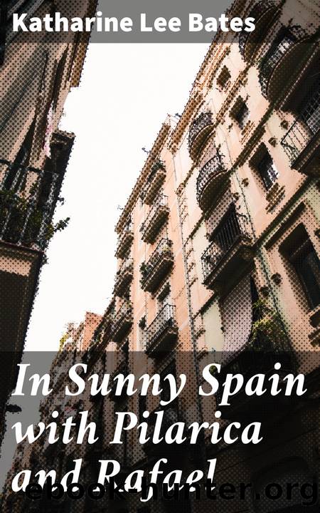 In Sunny Spain with Pilarica and Rafael by Katharine Lee Bates