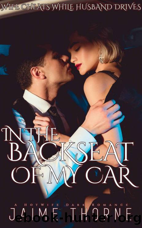 In The Backseat Of My Car: Wife Cheats While Husband Drives by Jaime Thorne
